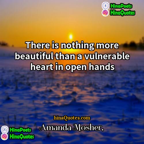 Amanda Mosher Quotes | There is nothing more beautiful than a
